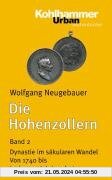 Die Hohenzollern 2: Dynastie im säkularen Wandel. Von 1740 bis in das 20. Jahrhundert: BD 2